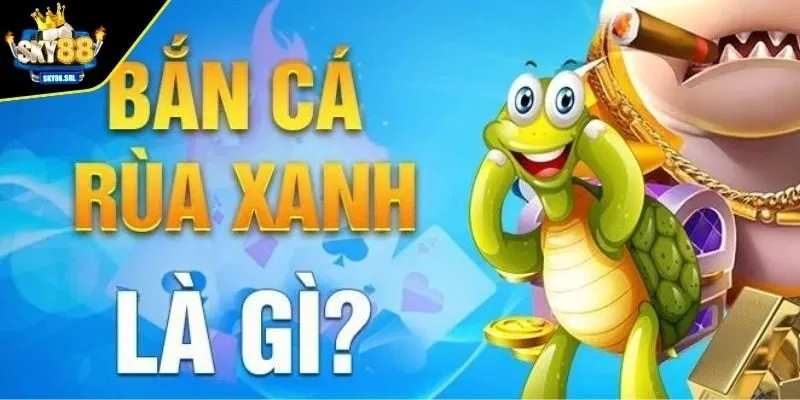 Bắn cá Rùa Xanh tựa game đổi thưởng trực tuyến hấp dẫn